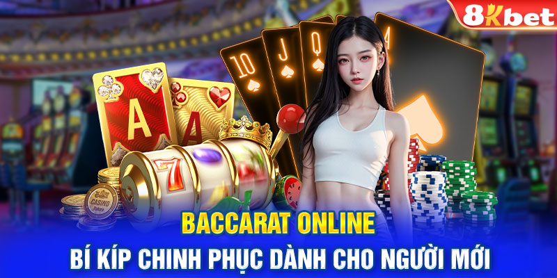 Baccarat Online - Bí Kíp Chinh Phục Dành Cho Người Mới