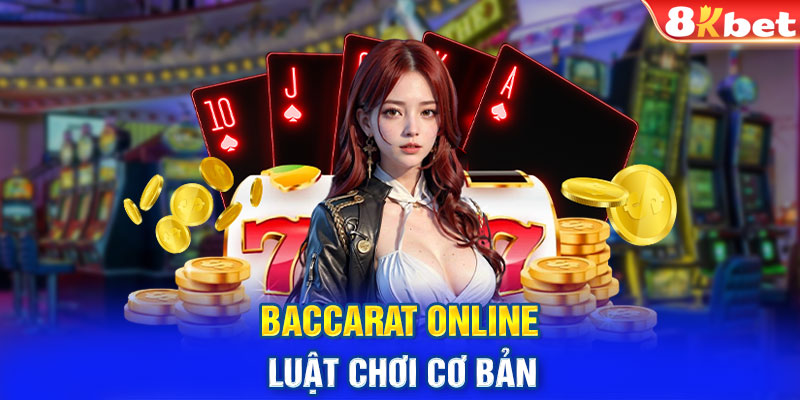 Baccarat online - Luật chơi cơ bản