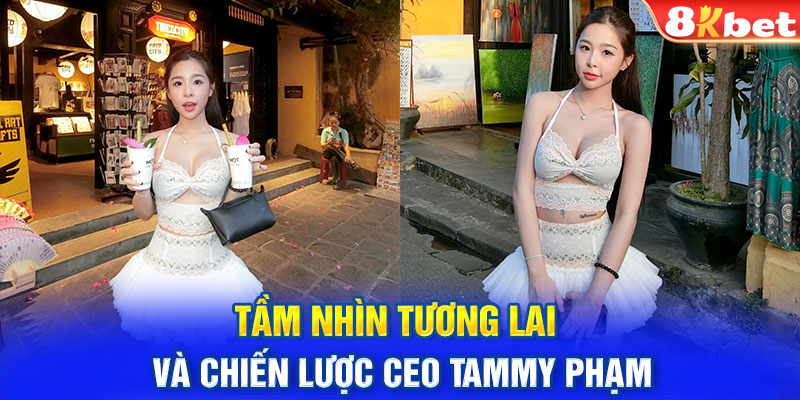 Tầm nhìn tương lai và chiến lược CEO Tammy Phạm